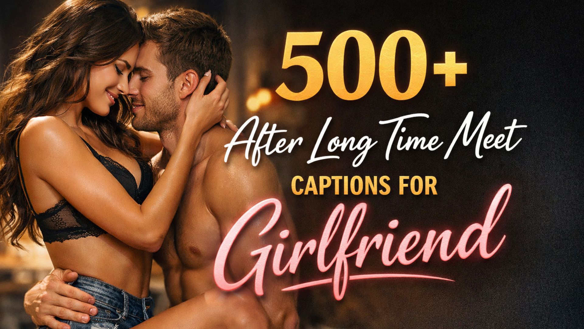 500+After Long Time Meet Captions for Girlfriend