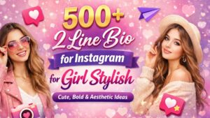 500+ 2 Line Bio for Instagram for Girl Stylish: Cute, Bold & Aesthetic Ideas