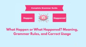 What Happen or What Happened? Meaning, Grammar Rules, and Correct Usage