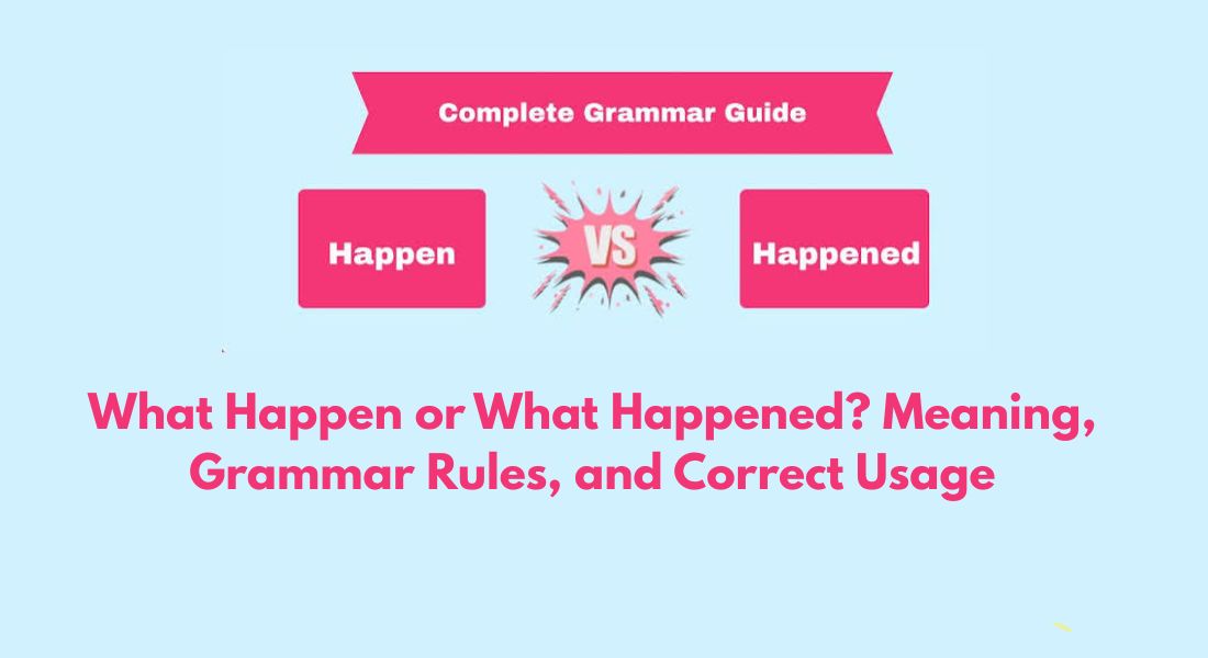 What Happen or What Happened? Meaning, Grammar Rules, and Correct Usage