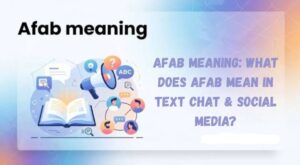 AFAB Meaning: What Does AFAB Mean in Text Chat & Social Media?