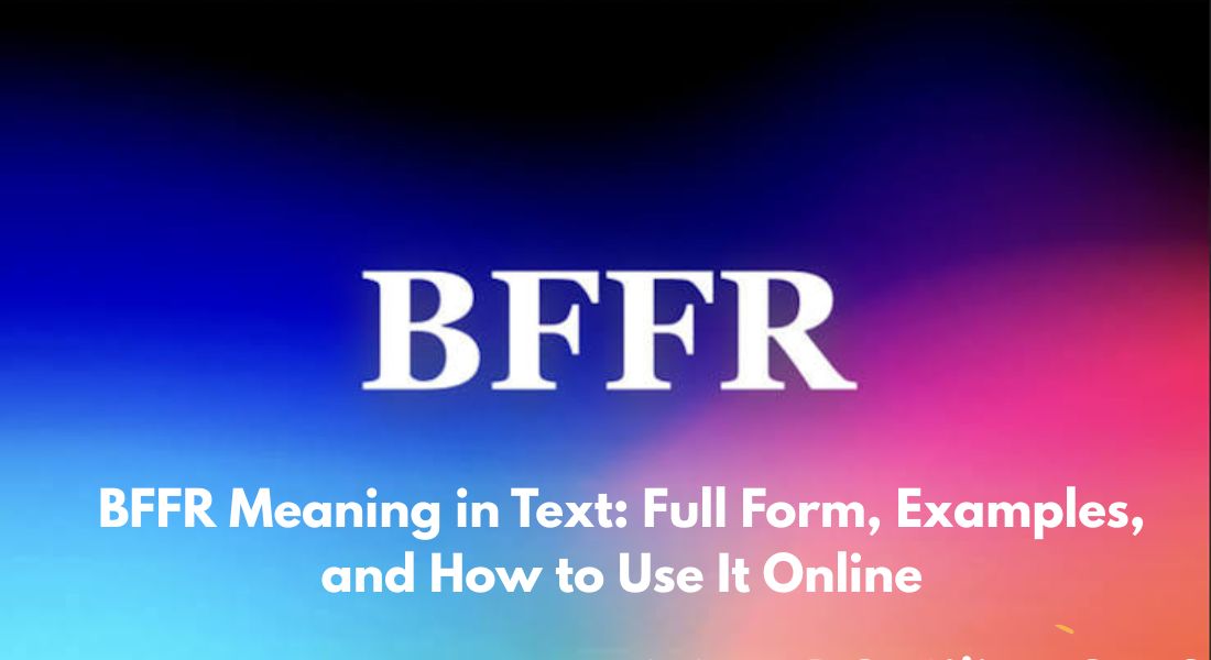 BFFR Meaning in Text: Full Form, Examples, and How to Use It Online