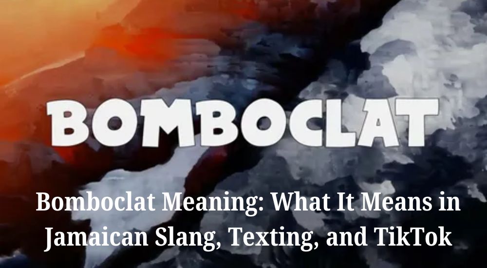 Bomboclat Meaning: What It Means in Jamaican Slang, Texting, and TikTok