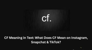 CF Meaning in Text: What Does CF Mean on Instagram, Snapchat & TikTok?