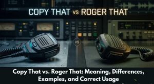 Copy That vs. Roger That: Meaning, Differences, Examples, and Correct Usage