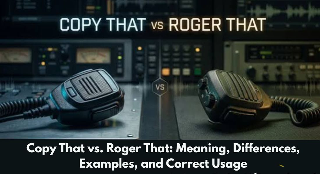 Copy That vs. Roger That: Meaning, Differences, Examples, and Correct Usage