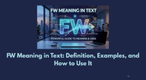 FW Meaning in Text: Definition, Examples, and How to Use It
