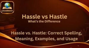 Hassle vs. Hastle: Correct Spelling, Meaning, Examples, and Usage