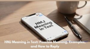 HMJ Meaning in Text: Possible Meaning, Examples, and How to Reply
