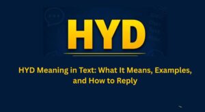 HYD Meaning in Text: What It Means, Examples, and How to Reply