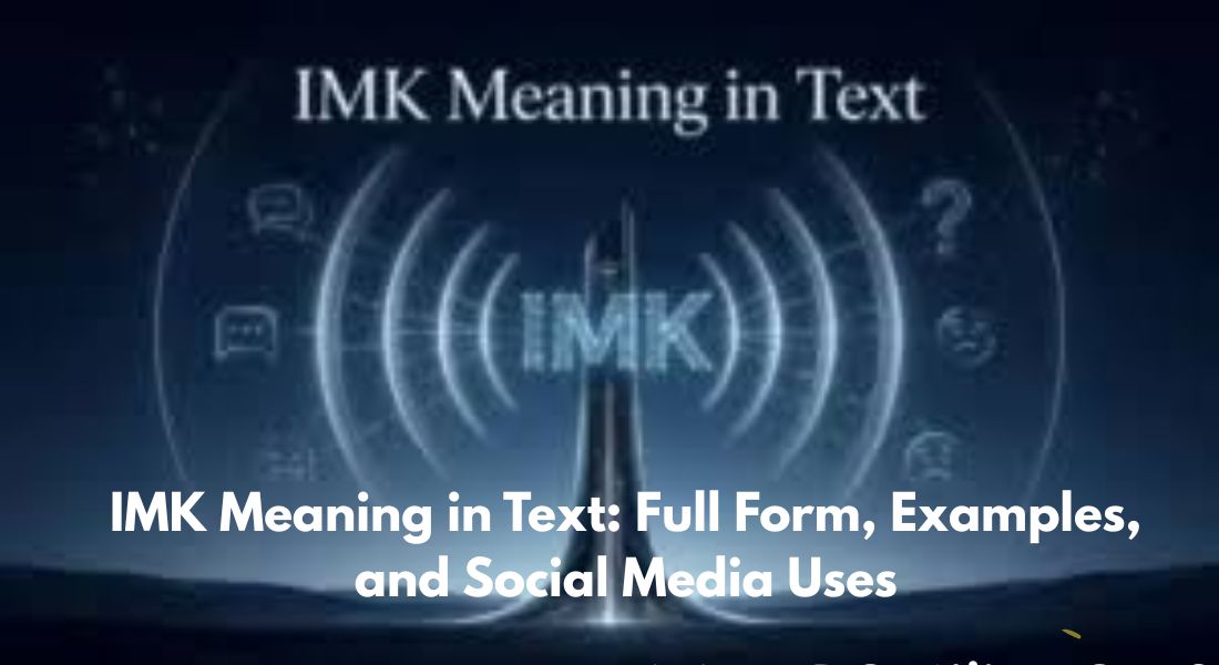IMK Meaning in Text: Full Form, Examples, and Social Media Uses