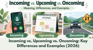 Incoming vs. Upcoming vs. Oncoming: Key Differences and Examples (2026)