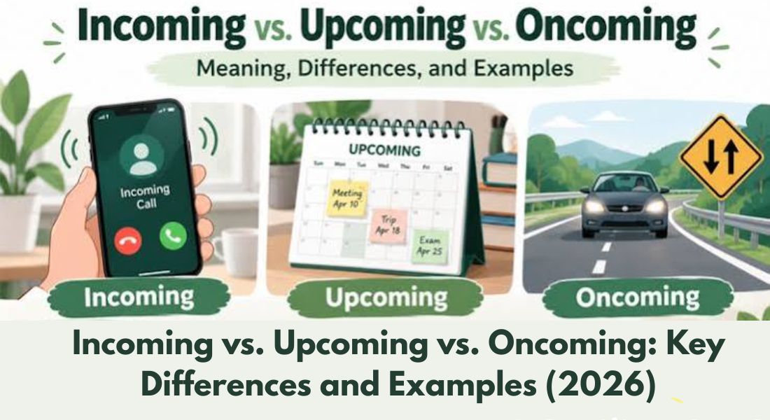 Incoming vs. Upcoming vs. Oncoming: Key Differences and Examples (2026)