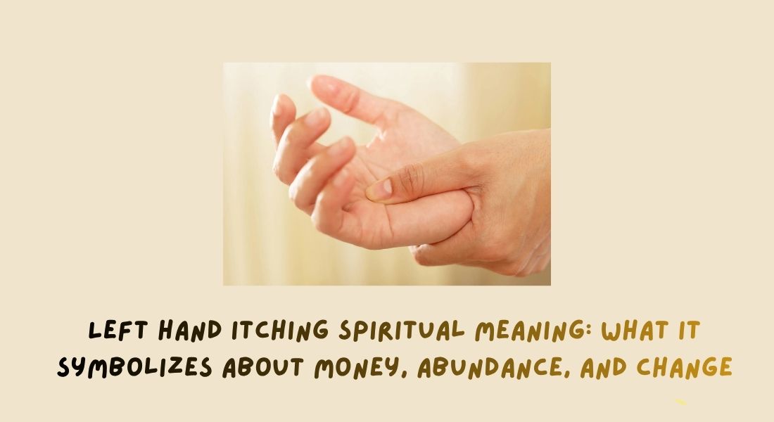 Left Hand Itching Spiritual Meaning: What It Symbolizes About Money, Abundance, and Change