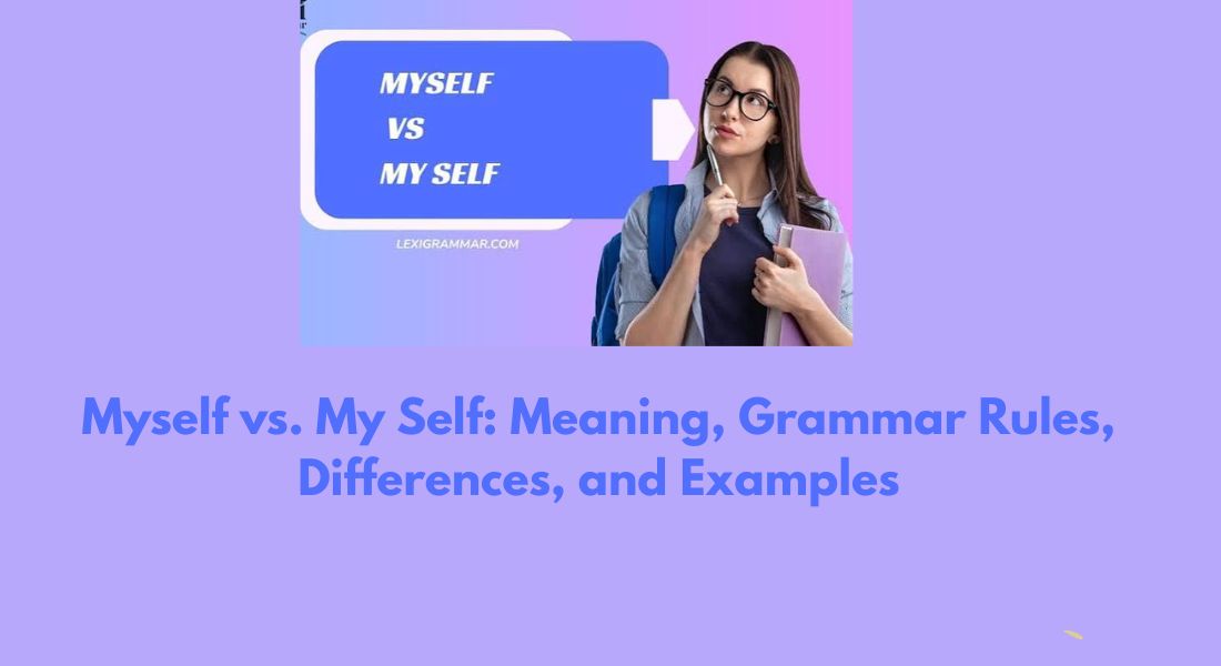 Myself vs. My Self: Meaning, Grammar Rules, Differences, and Examples