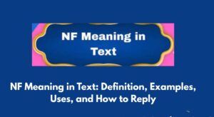 NF Meaning in Text: Definition, Examples, Uses, and How to Reply