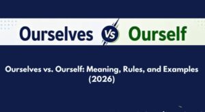 Ourselves vs. Ourself: Meaning, Rules, and Examples (2026)