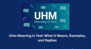 Uhm Meaning in Text: What It Means, Examples, and Replies